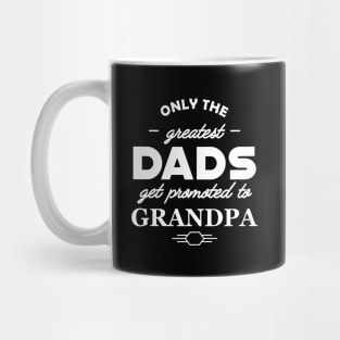 Grandpa - Only the greatest dads get promoted to grandpa Mug